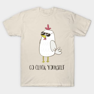 Go Cluck Yourself, Cool Funny Chicken T-Shirt